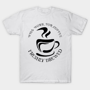 will work for coffee T-Shirt